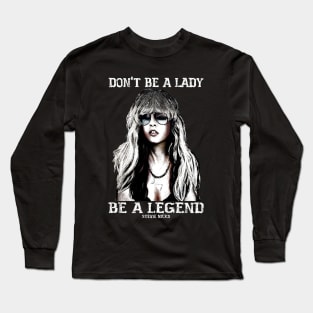 Don't be a lady be a legend Stevie Nicks Long Sleeve T-Shirt